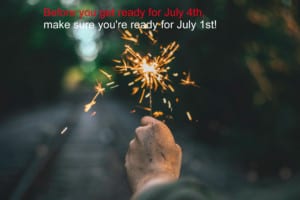 Photo of a hand holding a sparkler with text "Before you get ready for July 4th, make sure you're ready for July 1st!"