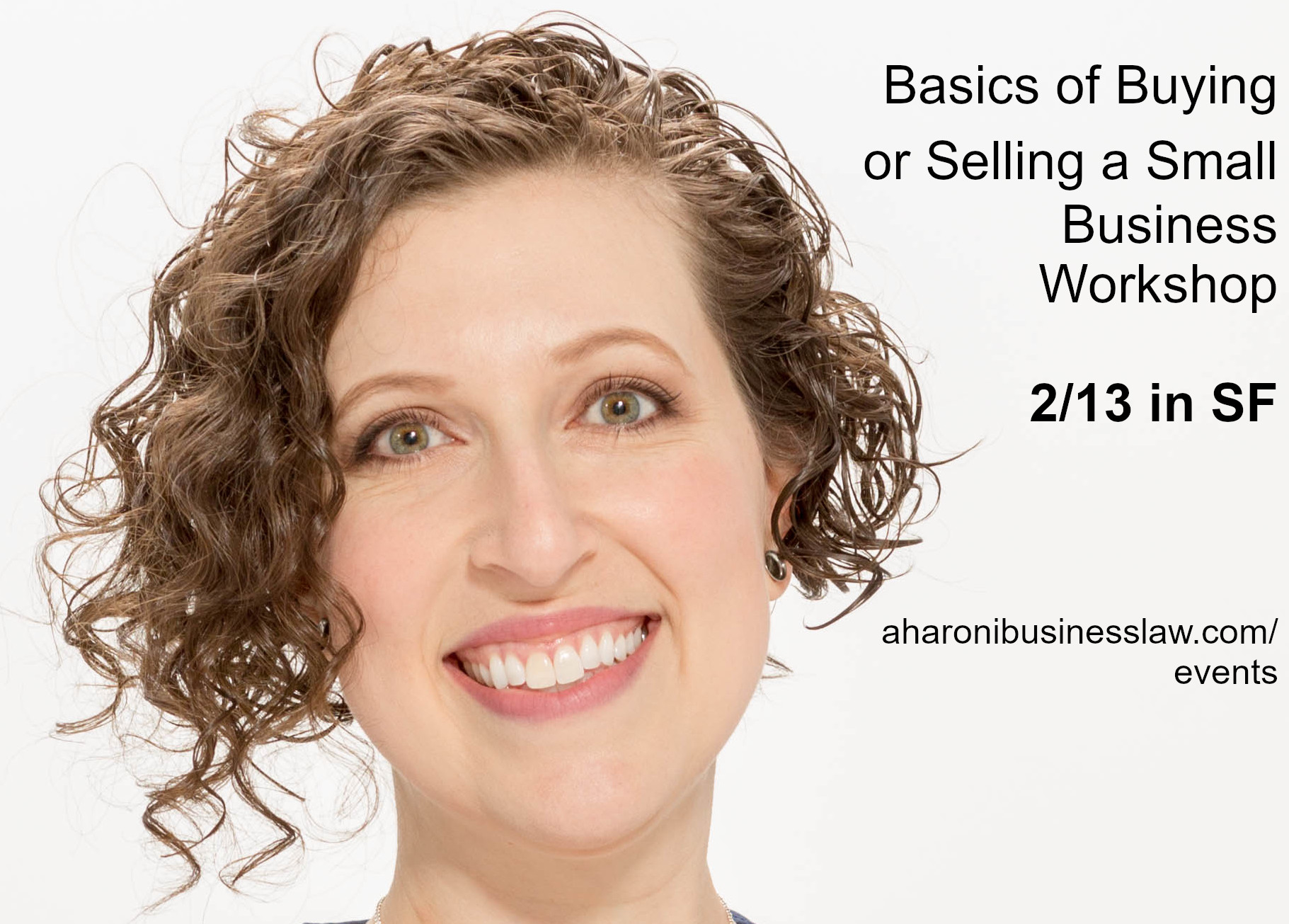Galia Schmidt, smiling, with text "Basics of Buying or Selling a Small Business Workshop, 2/13 in SF"